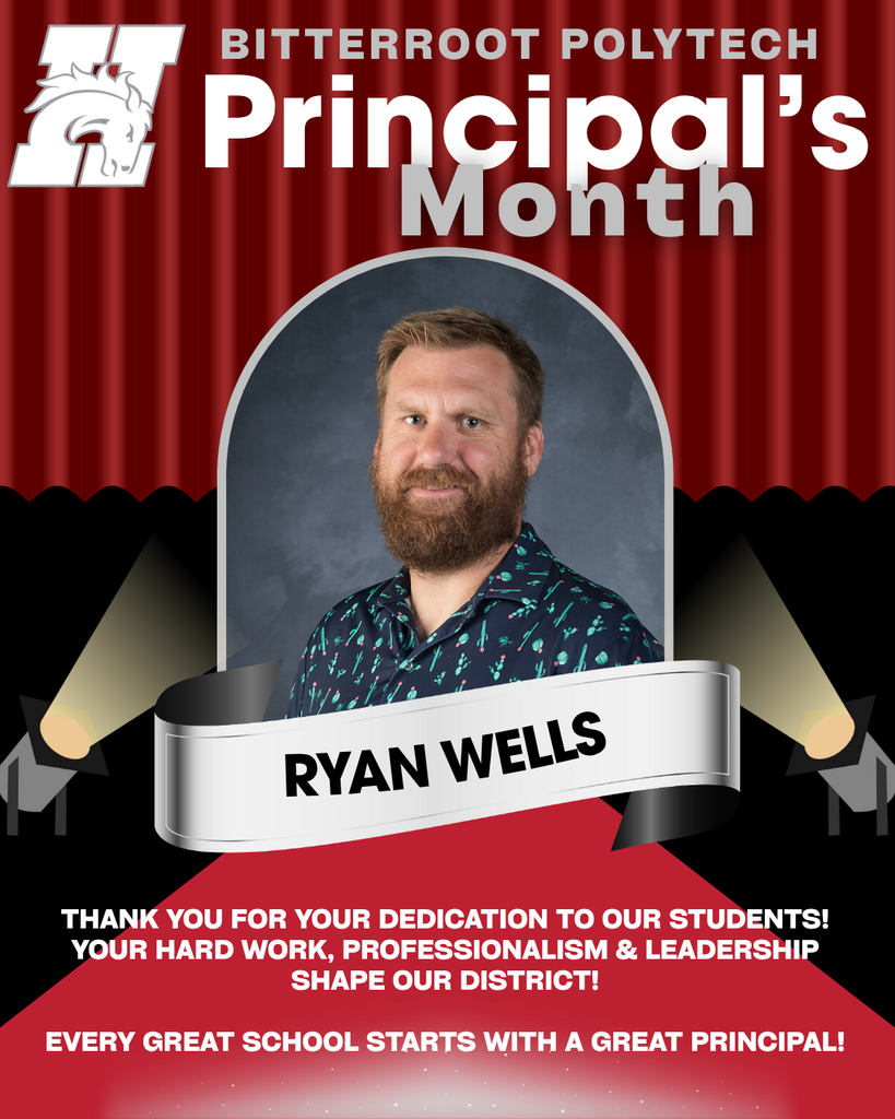 Principal's Month, Bitterroot Polytech Principal Ryan Wells, Thank you for your dedication to our students!  Your hard work, professionalism & leadership shape our district!  Every great school starts with a great principal!