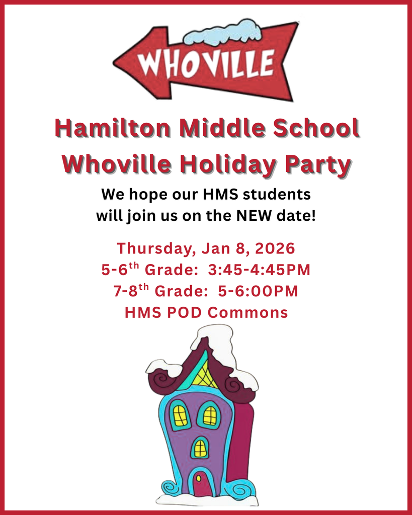 Hamilton Middle School Whoville Holiday Party for middle school students; Thurs, Jan 8, 2026; 5-6th grade: 3:45-4:45PM; 7-8th Grade:  5-6:00PM; HMS POD Commons