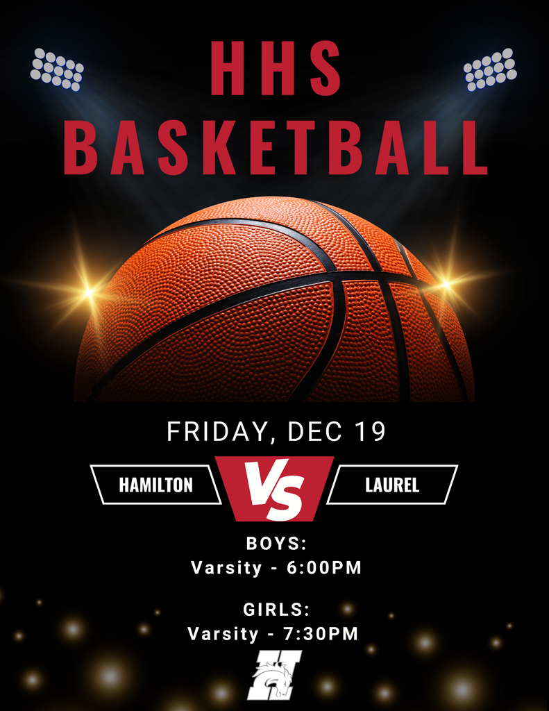 Hamilton high school basketball against laurel at home friday, dec 19;  boys varsity at 6PM and girls varsity at 7:30pm