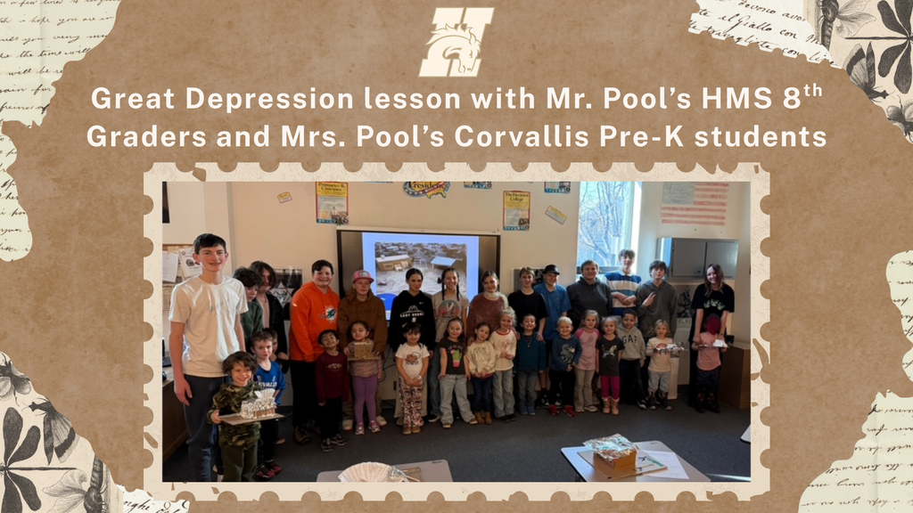 Mrs. Pool's Pre-k students from Corvallis Primary school took a field trip to HMS last week to team up with Mr. Pool's 8th graders to learn about the Great Depression. Students learned about the differences between needs and wants then did a hand on project with 8th graders of making "Hoovervilles". Students used available materials to create livable structures just as Americans did back in the 1930's. The lesson was a great success and a great way to end the quarter after learning about the Great Depression for the past week in class. In addition, down the hall Mr. Williams had a mountain man 19th century artifacts exhibit that the Pre-K students got to observe before they headed back to school. 