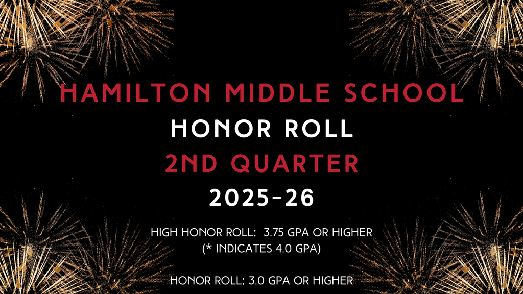 Hamilton Middle School Honor Roll for the 2nd Quarter of the 2025-26 school year. High honor roll is 3.75 GPA or higher and Honor Roll is 3.0 GPA or higher. Graphic has a black background with fireworks at all four corners of the screen
