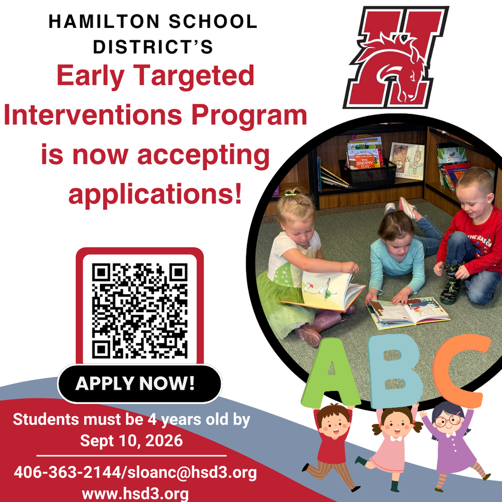 Hamilton school district's early targeted interventions program is now accepting applications for the 2026-27 school year. students must be 4 years old by sept 10, 2026. please contact 406-363-2144 or sloanc@hsd3.org or go to www.hsd3.org