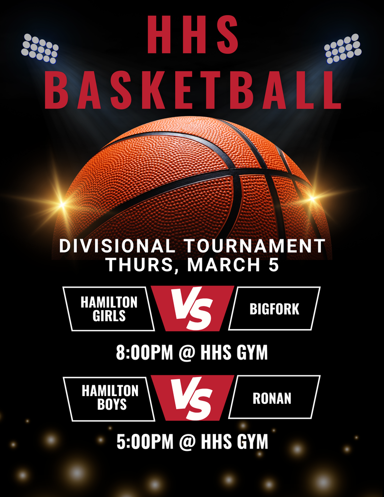 HHS Basketball. Divisional tournament Thurs, March 5. Girls play Bigfork at 8:00PM at the HHS Gym. Boys play Ronan at 5:00PM at the HHS gym.