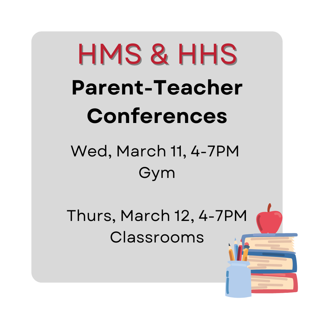 parent teacher conferences for hms and hhs. Wed, march 11 and thurs march 12, 4-7PM