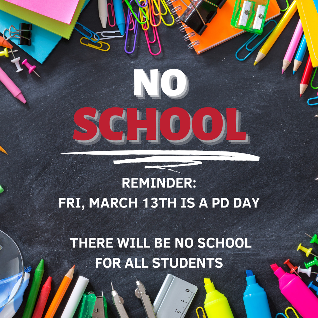 Reminder that there is no school for all students on friday, march 13th because it is a professional development day for teachers and staff in the district