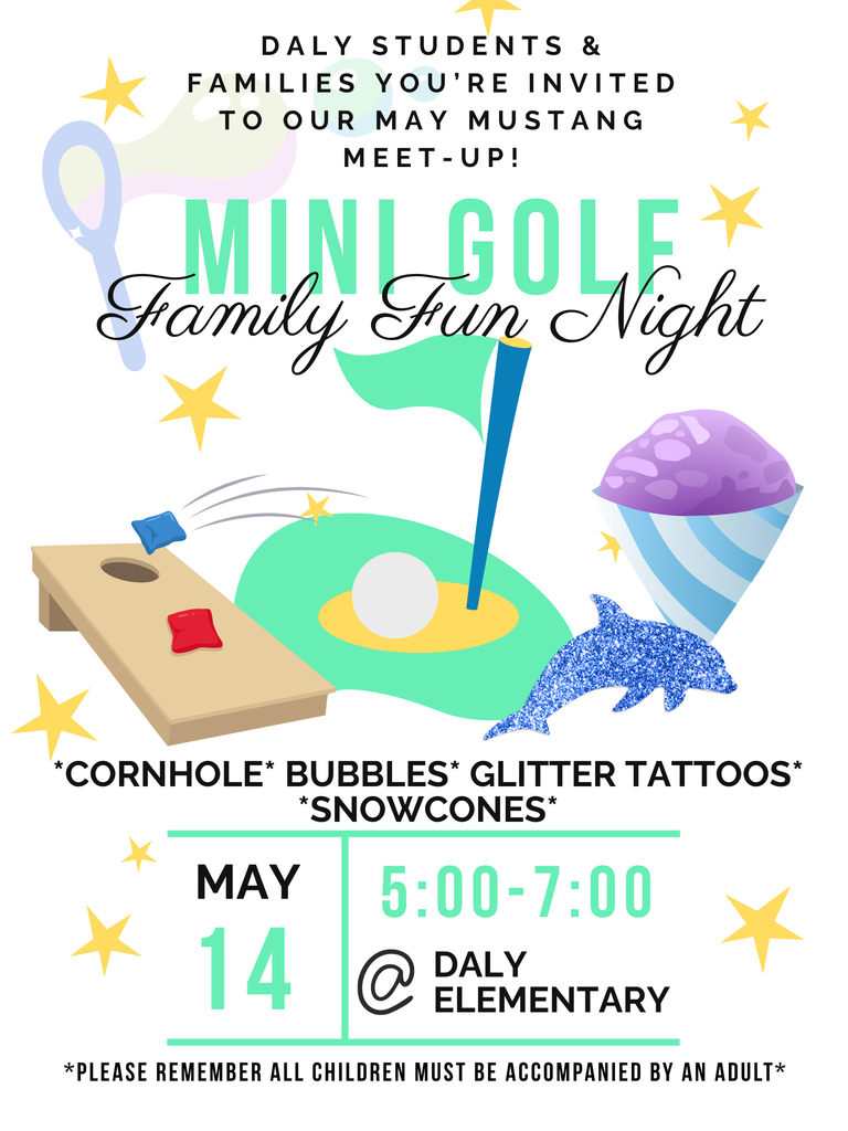mini-golf family night; daly mustang meet up may 14, 5-7pm at daly elementary; cornhole, bubbles, glitter tattoos & snowcones; 
