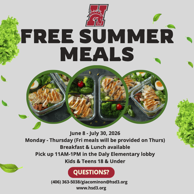 HSD3 summer meals, June 8-July 30, 2026. Monday-Thursday (Fri meals will be provided on Thurs). Breakfast & lunch available. Pick up 11AM-1PM in the daly elementary lobby. Kids & teens 18 & under. Questions? 406-363-5038 or giacominon@hsd3.org or www.hsd3.org
