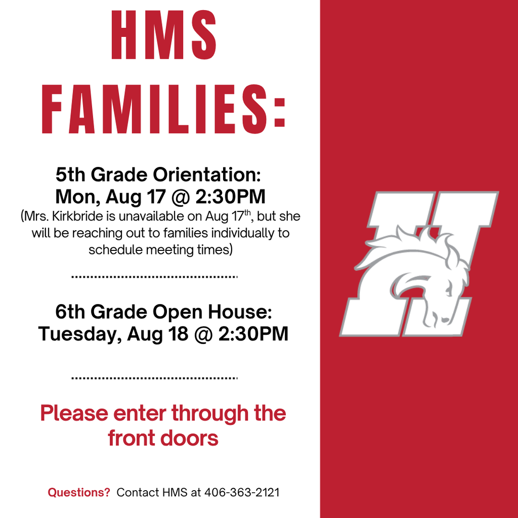 HMS Families: 5th Grade Orientation: Mon, Aug 17 @ 2:30PM(Mrs. Kirkbride is unavailable on Aug 17th, but she will be reaching out to families individually to schedule meeting times).  6th Grade Open House:Tuesday, Aug 18 @ 2:30PM