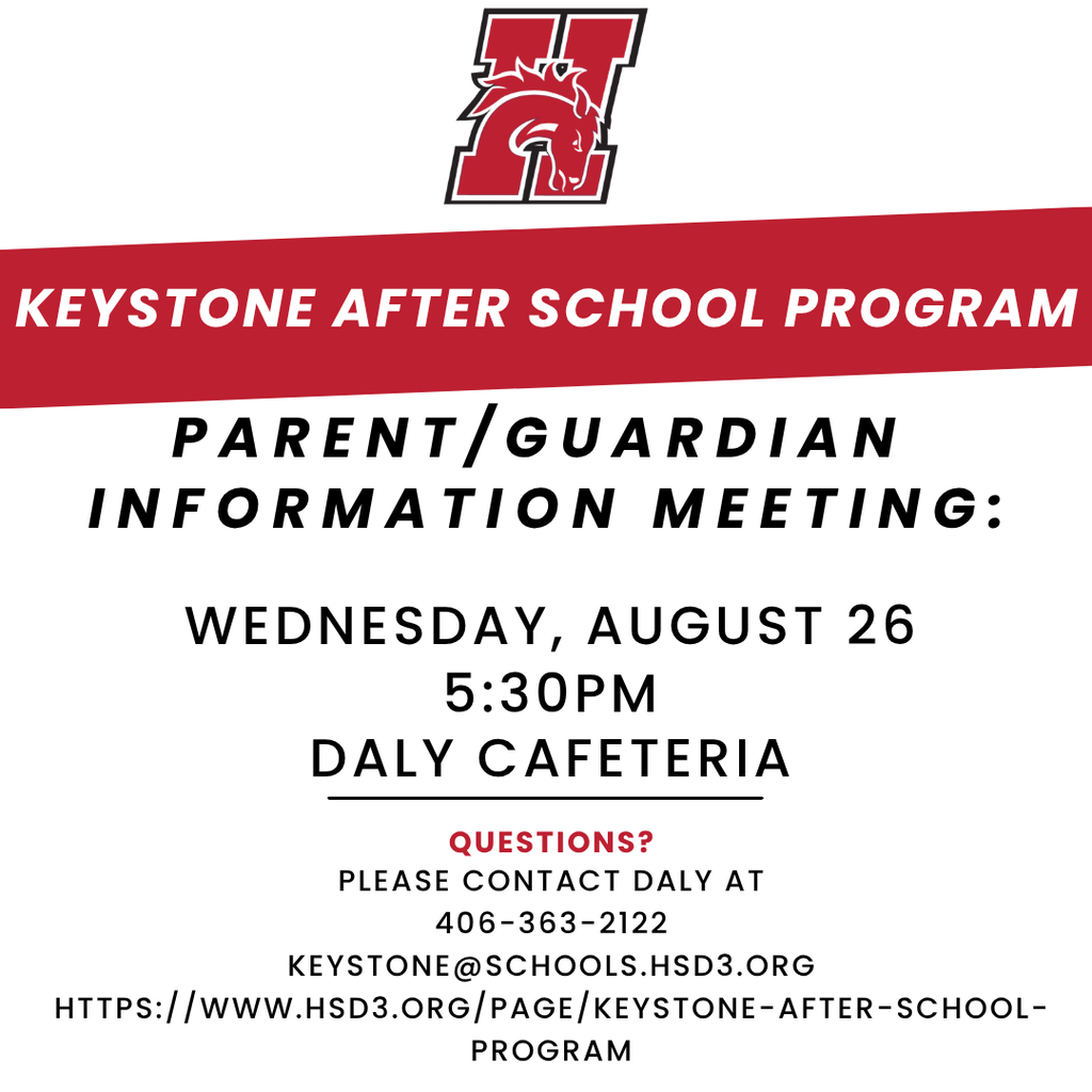 Keystone After School Program:  parent/Guardian  information meeting:   Wednesday, August 26 5:30PM Daly cafeteria  Questions? Please contact daly at 406-363-2122 Keystone@schools.hsd3.org https://www.hsd3.org/page/keystone-after-school-program
