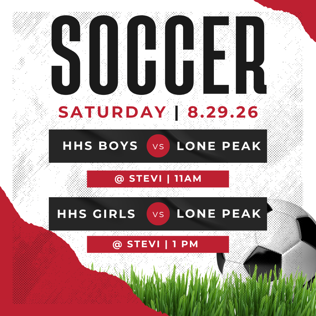 Soccer on Saturday, 8/29/26.  HHS boys and girls play against Lone Peak @ stevi.  boys play at 11am & girls play at 1 PM