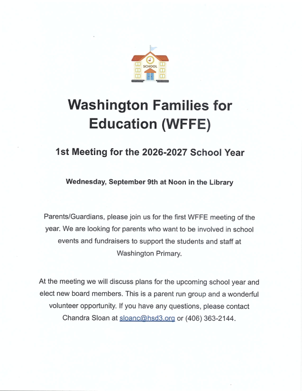 Washington Families for Education (WFFE) 1st meeting of the 2026-27 school year will be Wed, Sept 9, as 12PM in the library.  Parent/Guardians, please join us for the first WFFE meeting of the year.  We are looking for parents who want to be involved in school events and fundraisers to support the students and staff at Washington Primary.  