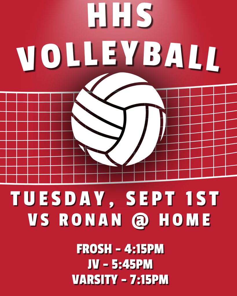hhs volleyball tuesday, sept 1st vs ronan @ home. frosh @ 4:15pm, JV @ 5:45PM, varisty @ 7:15PM
