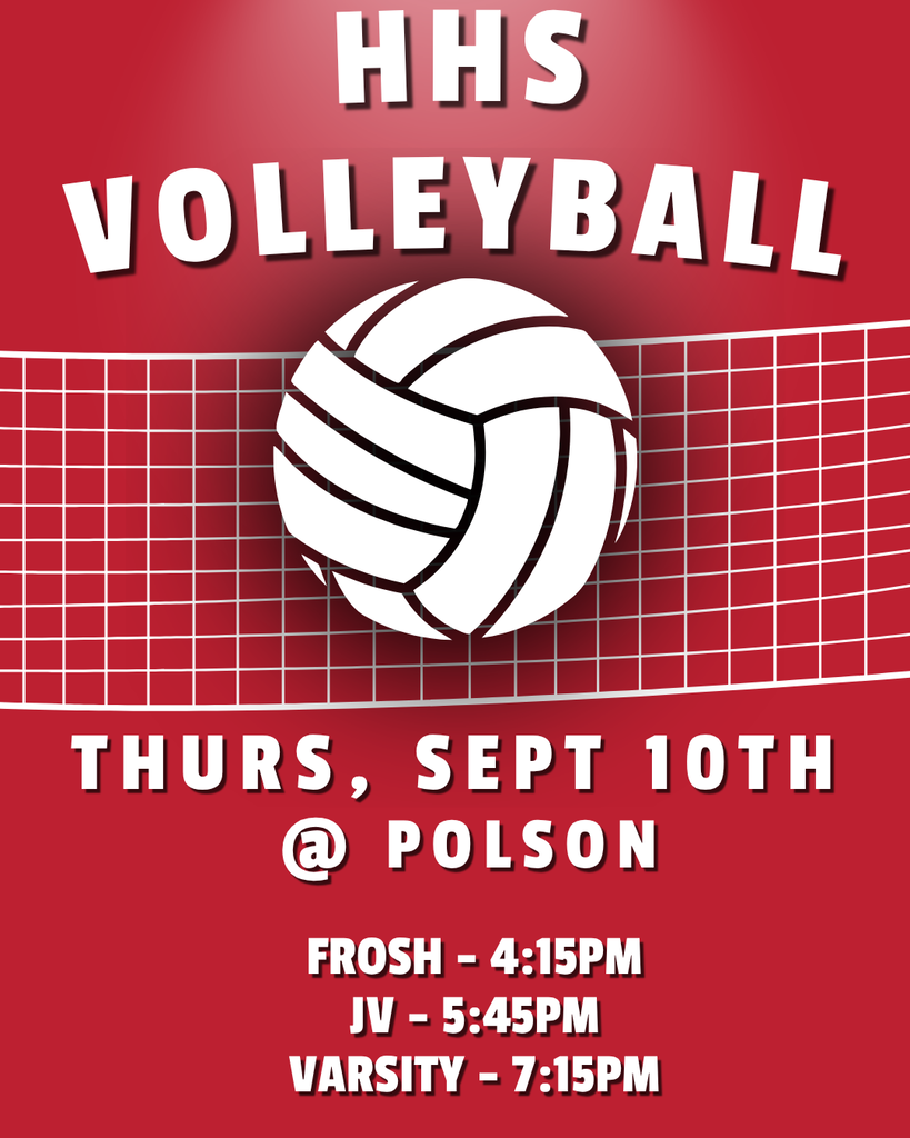 HHS volleyball. Thurs, Sept 10th @ Polson. Frosh @ 4:15PM, JV @ 5:45PM, Varsity @ 7:15PM