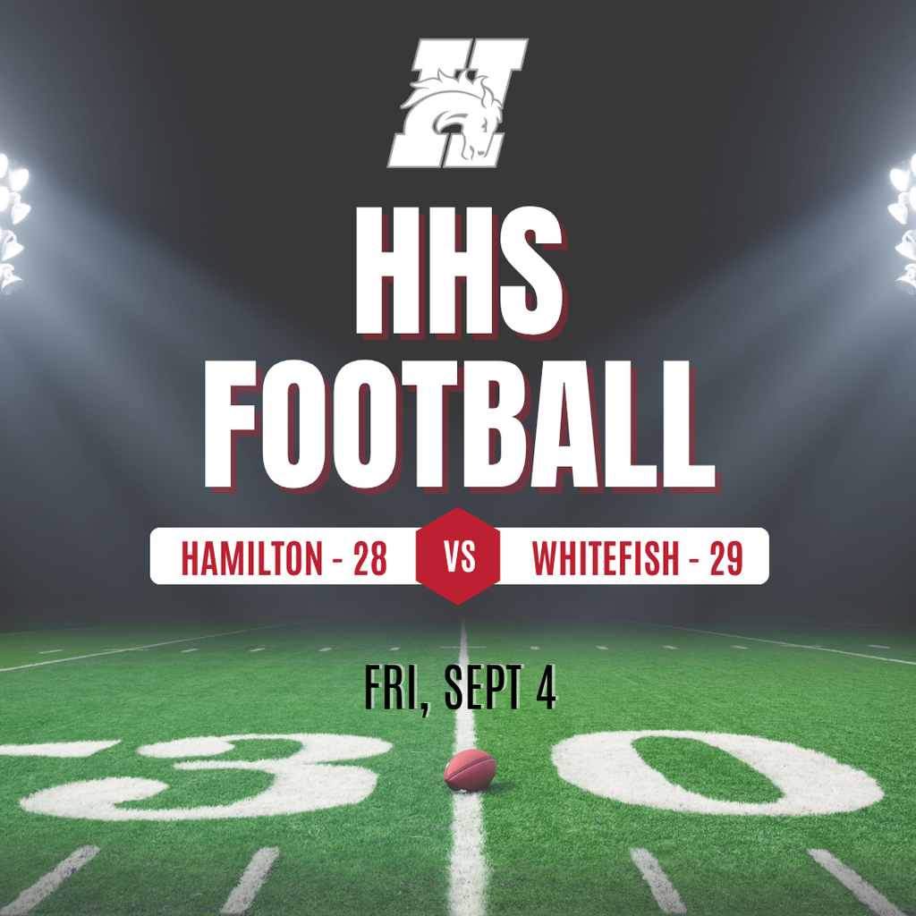 hhs football. fri, sept 4. hamilton - 28 vs whitefish - 29