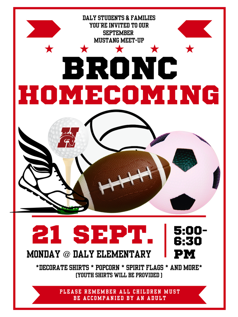 Daly students and families:  You're invited to our september mustang meet-up. Bronc homecoming. Mon, Sept 21, 5-6:30PM @ daly elementary. Decorate shirts, popcorn, spirit flags and more.  Youth shirts will be provided.  Please remember all children must be accompanied by an adult. 