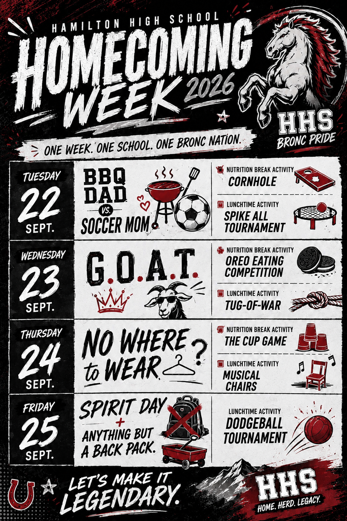 Hamilton High School Homecoming Week 2026.  One week, one school, one bronc nation.  Tues, Sept 22 BBQ Dad vs soccer mom. Wed, Sept 23 G.O.A.T.  Thurs, Sept 24, No where to wear. Fri, Sept 25, Spirit day + anything but a back pack