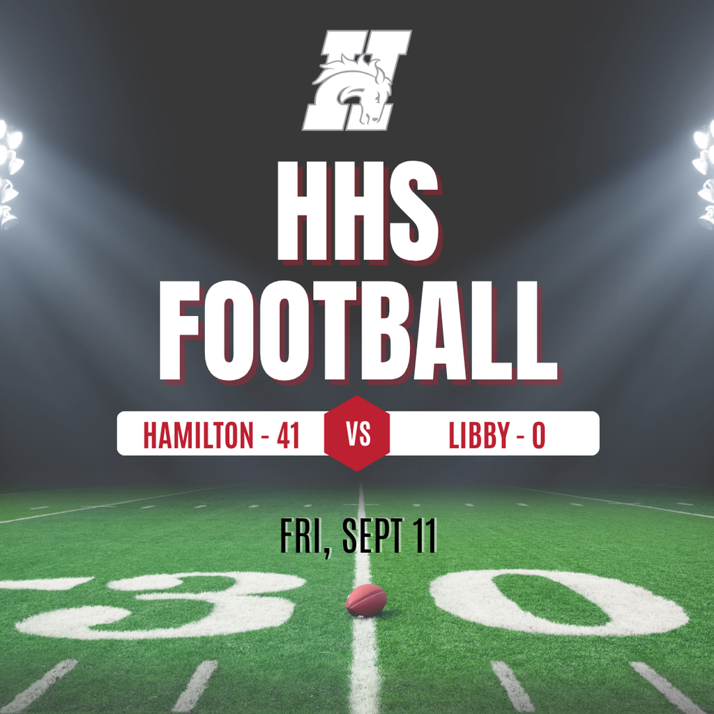 hhs football score. hamilton 41, libby 0, fri, sept 11