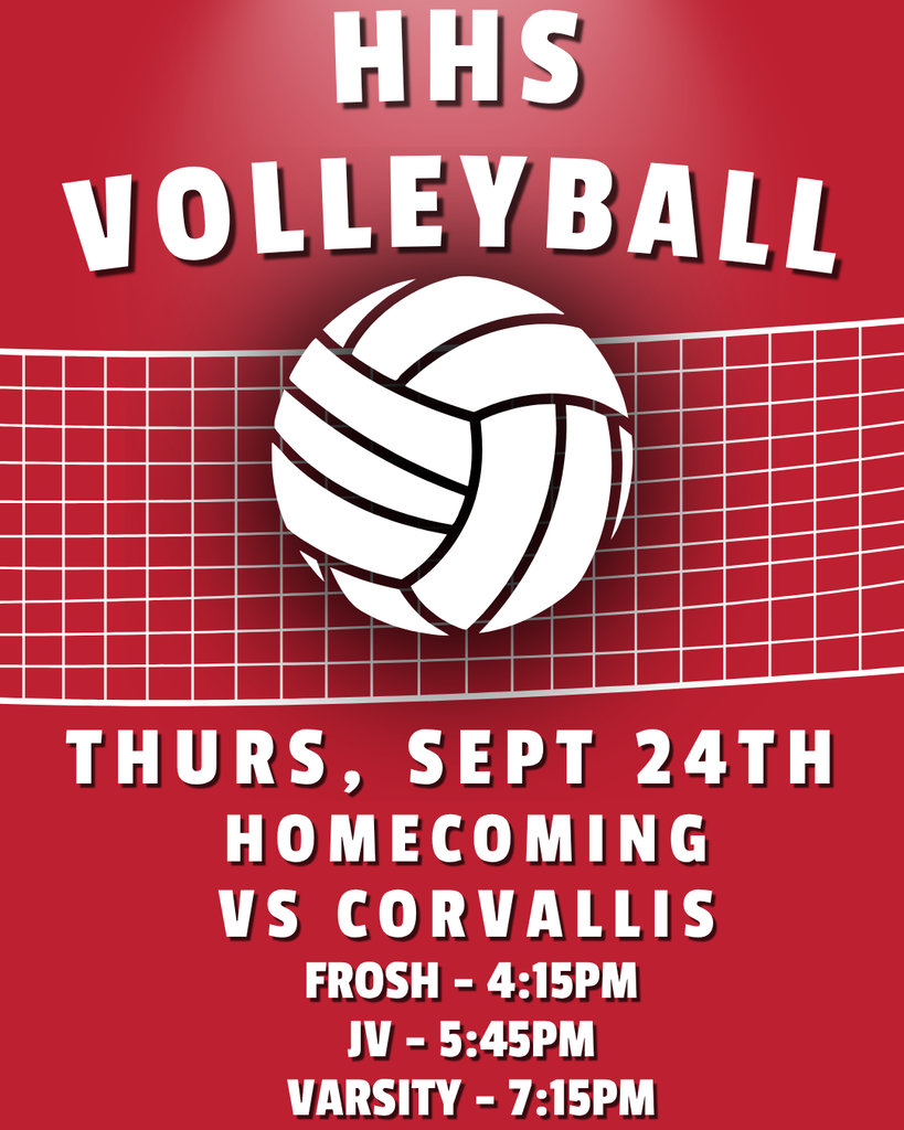 hhs volleyball thurs, sept 24th homecoming vs corvallis, frosh-4:15PM, JV-5:45PM, varsity-7:15pm
