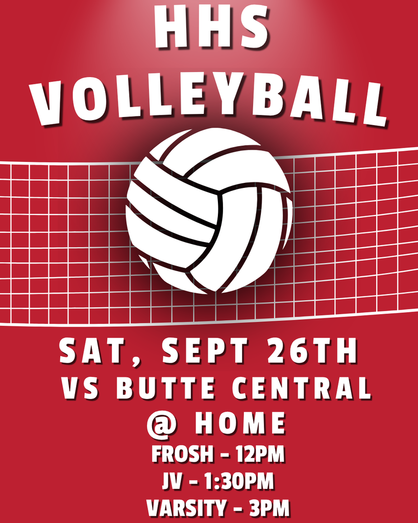 hhs volleyball sat, sept 26th vs butte central @ home, frosh @ 12PM, JV @ 1:30PM and varsity @ 3PM