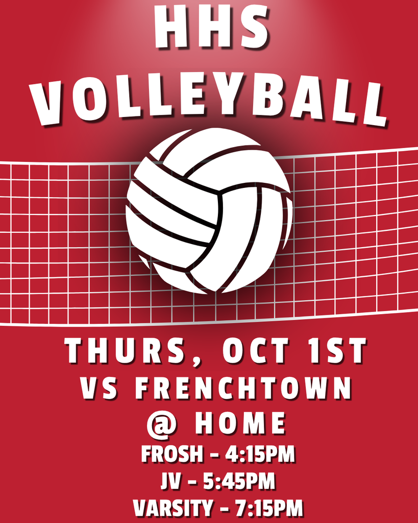 hhs volleyball thurs, oct 1st vs frenchtown @ home, frosh - 4:15pm, JV - 5:45PM, varsity - 7:15pm