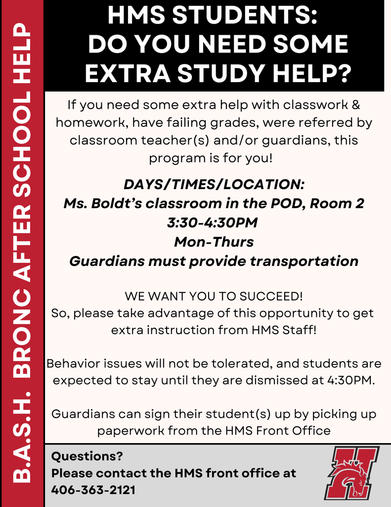 Bronc After School Help for HMS students who need extra help with their classwork or homework.  Available mon-thurs, 3:30-430.  Guardians must provide transportation.  