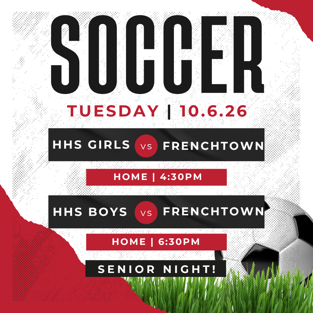 soccer tuesday, 10.6.26, hhs girls at home vs frenchtown at 4:30pm. hhs boys at home vs frenchtown at 6:30pm. Senior night!