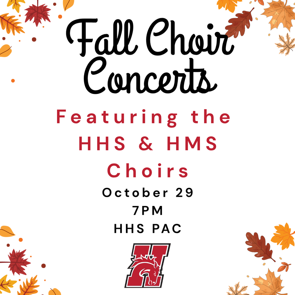 Fall Choir Concerts featuring HHS & HMS choirs. October 29 @ 7PM at the HHS PAC