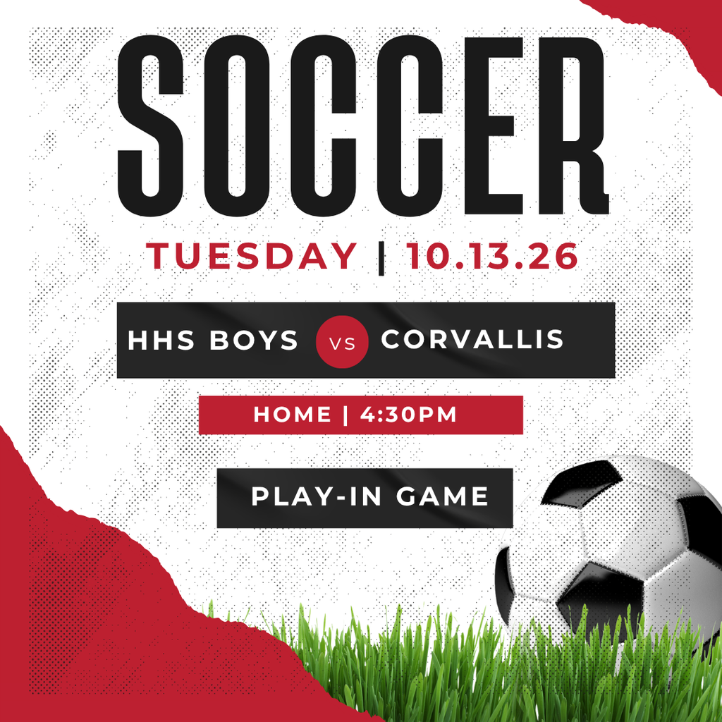 soccer tuesday, 10/13/26, hhs boys vs corvallis at home at 4:30pm. play-in game