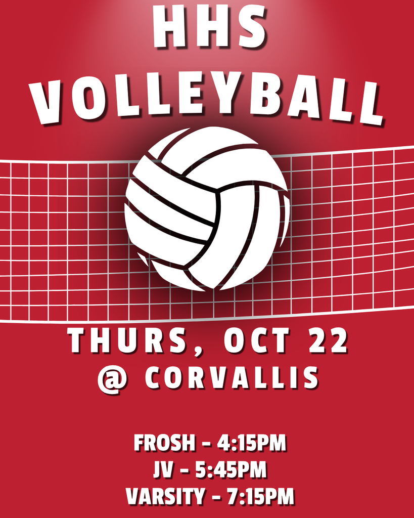 HHS Volleyball Thurs, Oct 22 @ Corvallis, Frosh - 4:15pm, JV - 5:45pm, Varsity - 7:15pm