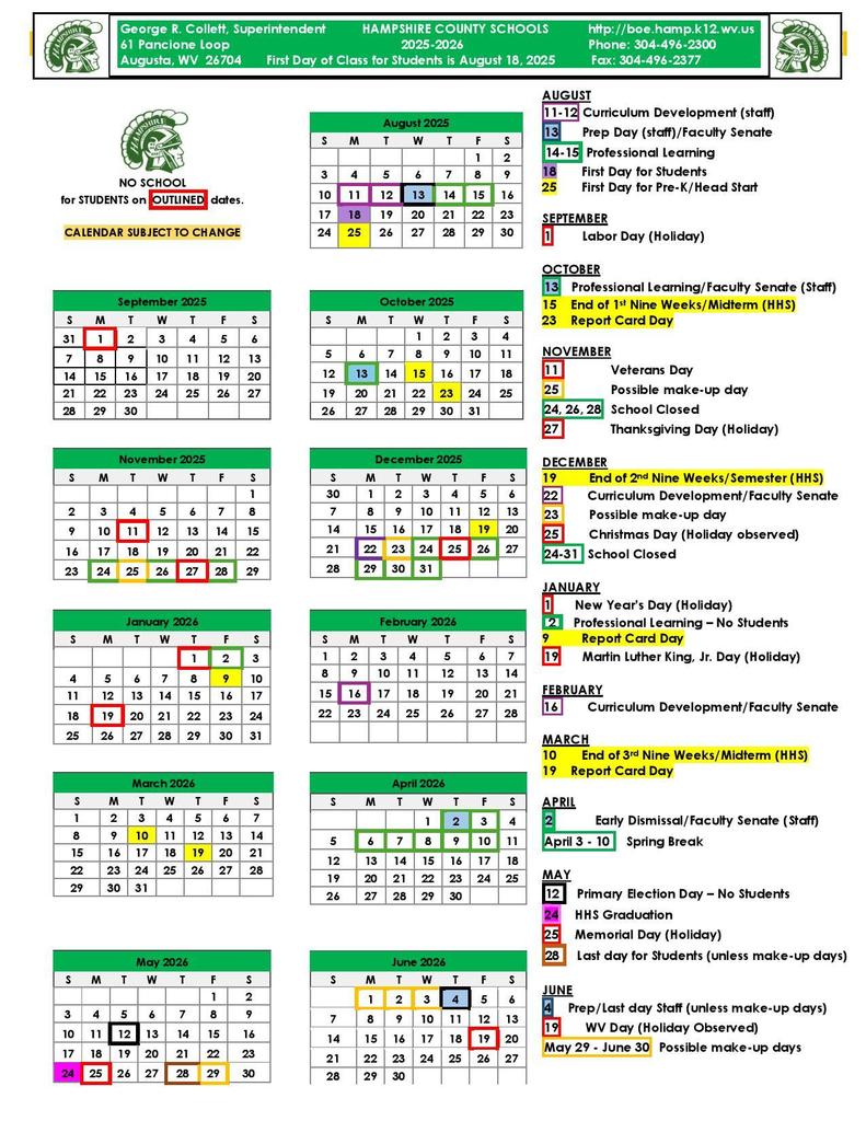 Hampshire County Schools 2025–2026 school year calendar. The first day for students is August 18, 2025. No school for students on outlined dates. Key dates include:  * August 11–12: Curriculum Development (staff) * August 13: Prep Day (staff)/Faculty Senate * August 14–15: Professional Learning * August 18: First Day for Students * August 25: First Day for Pre-K/Head Start * September 1: Labor Day (Holiday) * October 13: Faculty Senate/Professional Learning * October 15: End of 1st Nine Weeks/Midterm (HHS) * October 23: Report Card Day * November 11: Veterans Day * November 25: Possible Make-up Day * November 24, 26, 27, 28: School Closed/Thanksgiving Holiday * December 19: End of 2nd Nine Weeks/Semester (HHS) * December 22–31: School Closed for Christmas * January 1: New Year’s Day * January 2: Professional Learning – No Students * January 12: Report Card Day * January 19: Martin Luther King Jr. Day (Holiday) * February 16: Curriculum Development/Faculty Senate * March 10: End of 3rd Nine Weeks/Midterm (HHS) * March 19: Report Card Day * April 2: Early Dismissal/Faculty Senate * April 3–10: Spring Break * May 12: Primary Election Day – No Students * May 24: HHS Graduation * May 25: Memorial Day (Holiday) * May 28: Last Day for Students (unless makeup days) * May 29–June 30: Possible Make-up Days * June 1–2: Prep/Last Day Staff (unless makeup days) * June 19: WV Day (Observed)  Calendar includes color-coded days for holidays, professional development, report card dates, and possible make-up days. Green shading indicates days school is closed. Note at top states “Calendar Subject to Change.”
