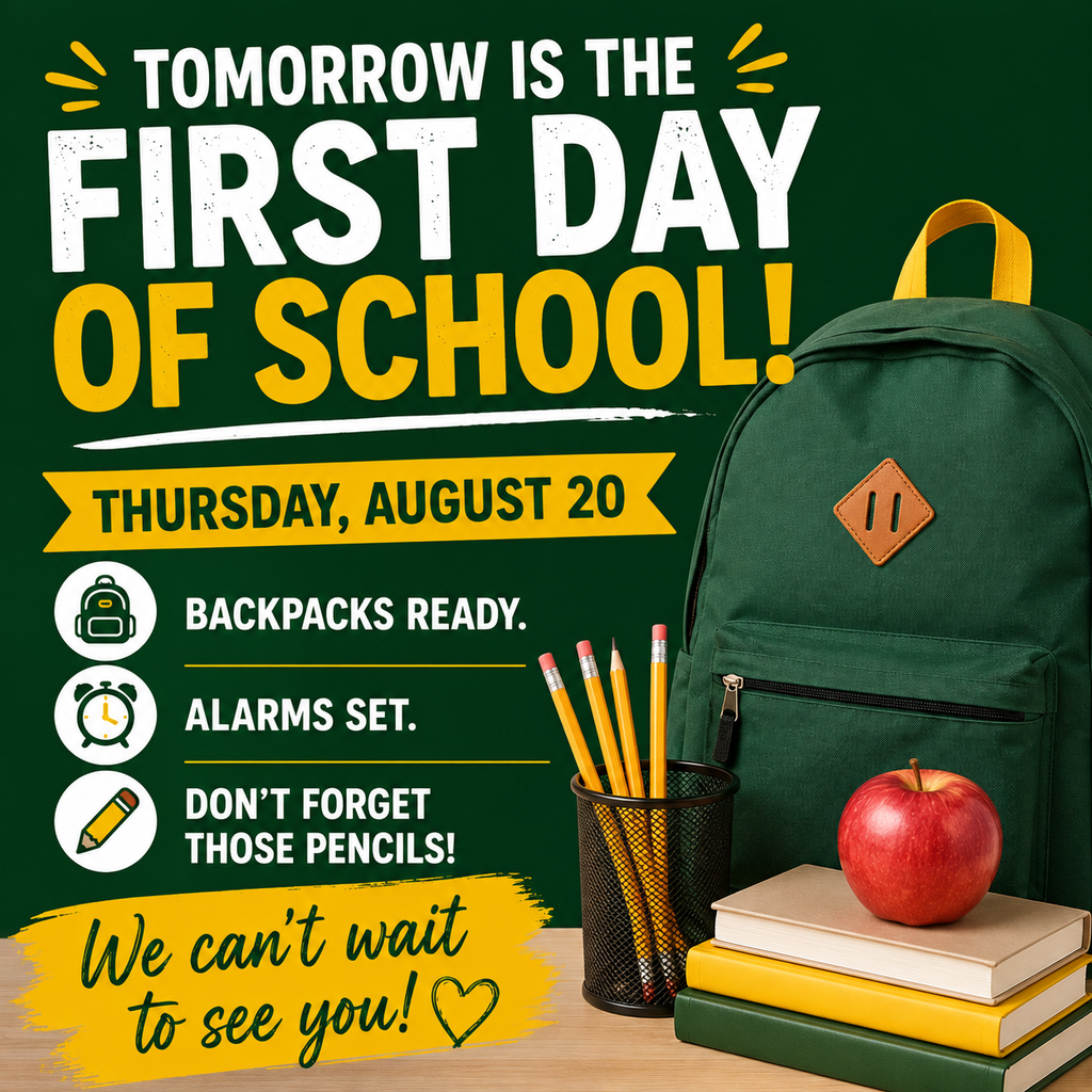 Green and gold back-to-school graphic announcing, “Tomorrow is the First Day of School!” for Thursday, August 20. Reminders say, “Backpacks ready. Alarms set. Don’t forget those pencils!” The bottom reads, “We can’t wait to see you!” The graphic includes a green backpack, pencils, books, and a red apple.