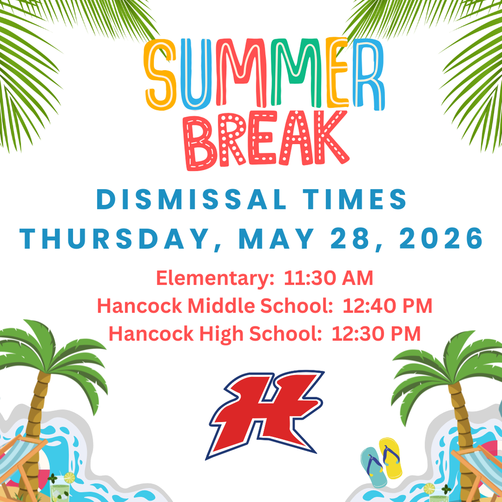Summer Break Dismissal Times for Thursday, May 28: Elementary 11:30am, Middle School 12:40pm, High School 12:30pm