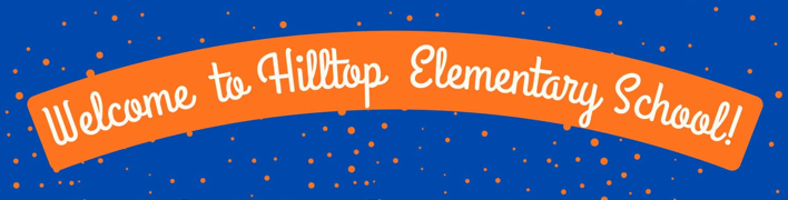 welcome to hilltop elementary