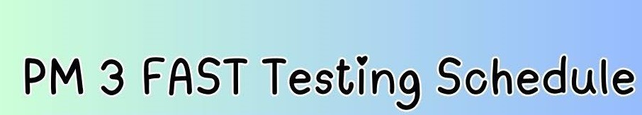 PM 3 FAST Testing Schedule