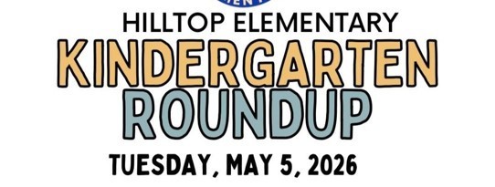 Hilltop Elementary Kindergarten roundup tuesday, May 5, 2026