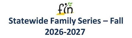 FIN Statewide Family Series - Fall 2026-2027