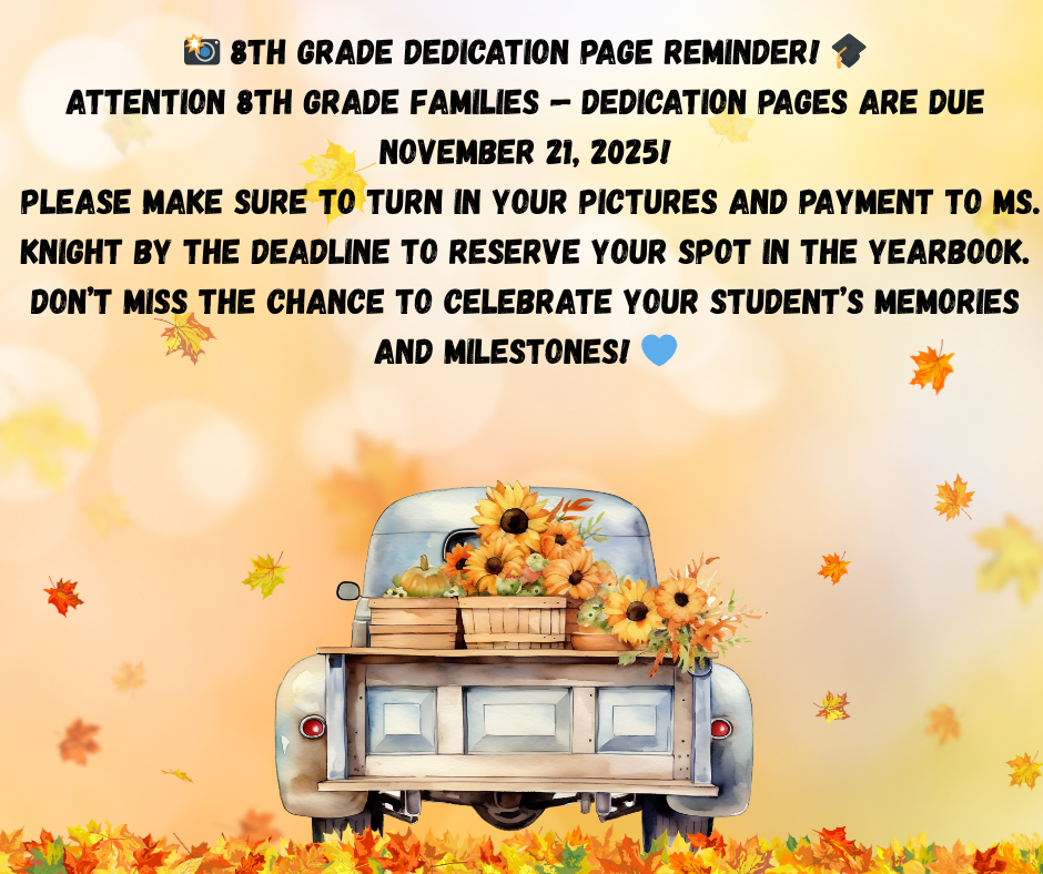 📸 8th Grade Dedication Page Reminder! 🎓 Attention 8th grade families — dedication pages are due November 21, 2025! Please make sure to turn in your pictures and payment to Ms