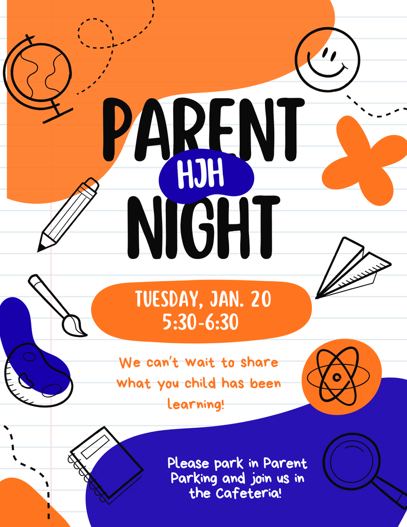 Parent Night @ HJH Tuesday, Jan. 20. We can't wait to share what your child has been learning! Please park in Parent Parking and join us in the cafeteria. 