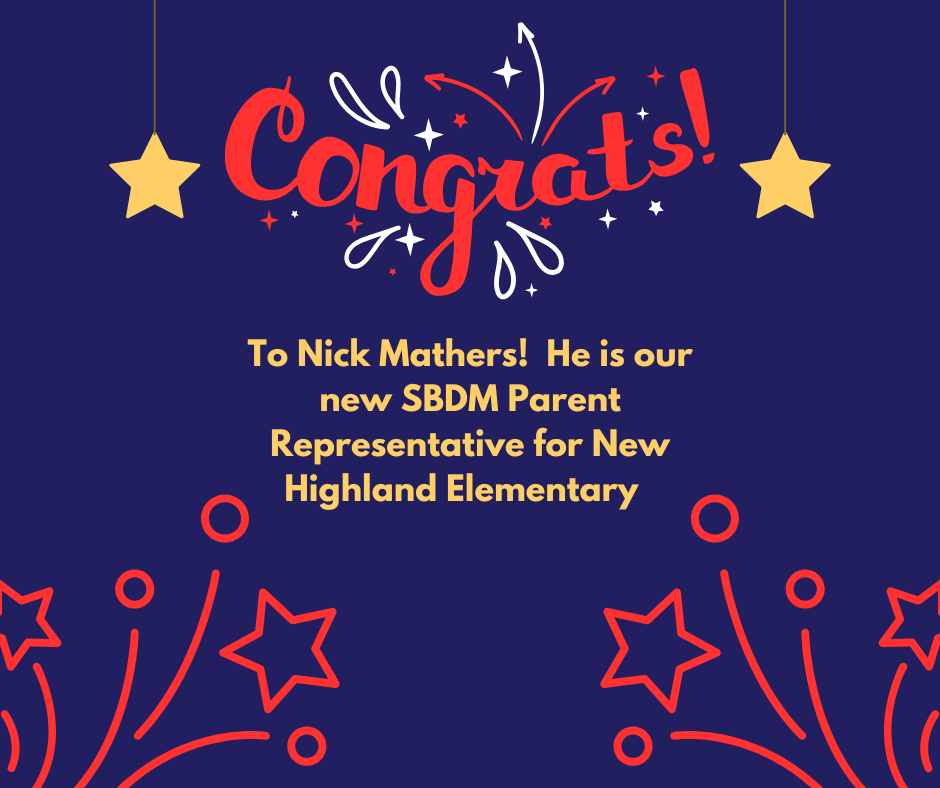 Congrats to Nick Mathers, our new SBDM Parent Representative for New Highland Elementary!