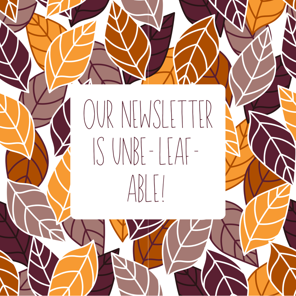 our newsletter is unbeleafable