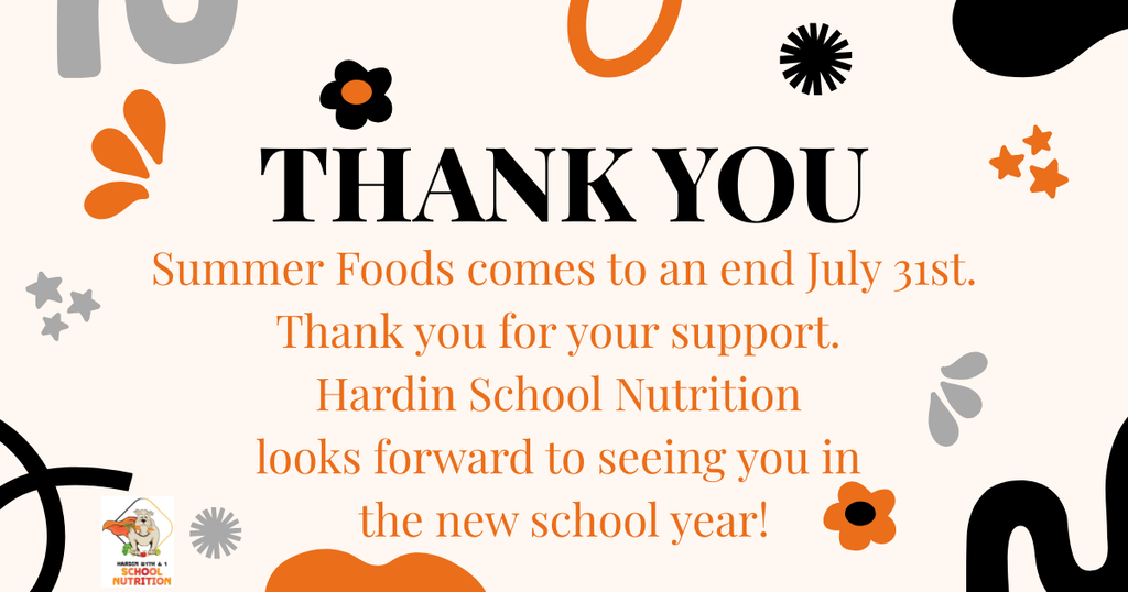 Thank you from Hardin School Nutrition. Summer foods comes to an end, July 31st.