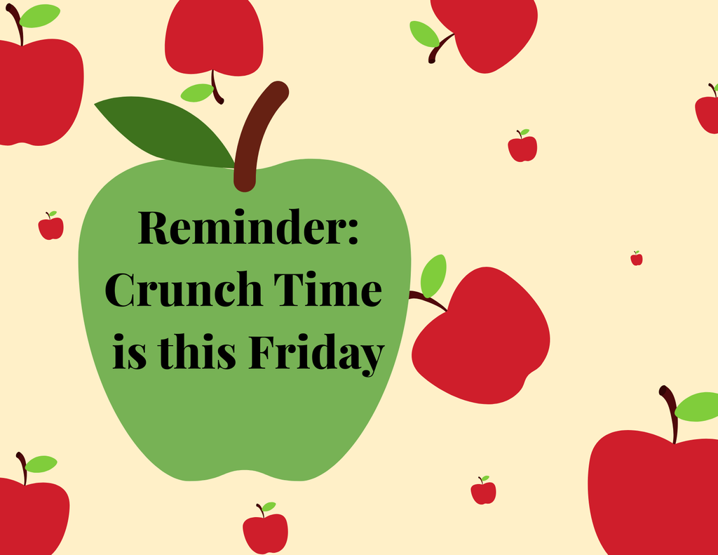 Reminder: crunch Time is this Friday!