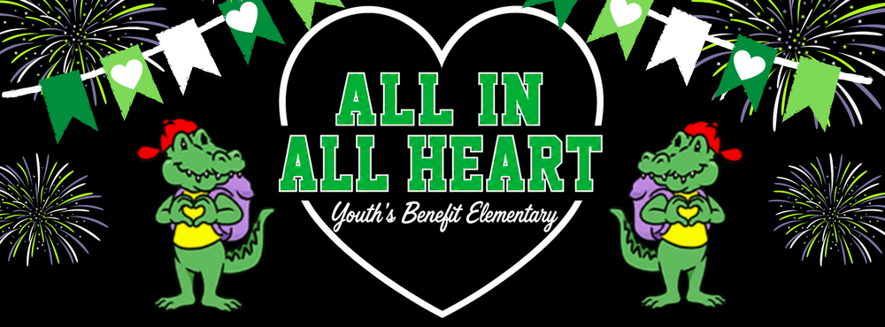 Youth’s Benefit Elementary School banner featuring the school’s “All In, All Heart” theme. The design includes a large white heart, green and white lettering, two smiling alligator mascots holding yellow hearts, green-and-white pennant banners, and celebratory fireworks on a black background.