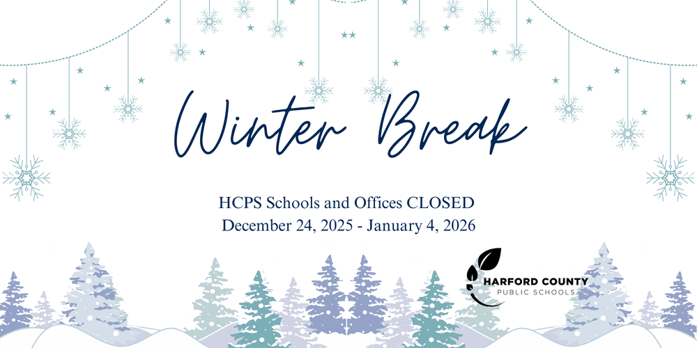 “Winter Break graphic with blue snowflakes and winter trees. Text reads: ‘Winter Break. HCPS Schools and Offices Closed December 24, 2025 – January 4, 2026.’ Harford County Public Schools logo appears in the bottom right.”