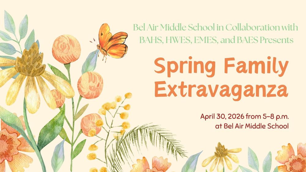 Bel Air Middle School in Collaboration with BAHS, HWES, EMES, and BAES Presents the Spring Family Extravaganza Event on April 30, 2026 from 5-8 p.m. at Bel Air Middle School