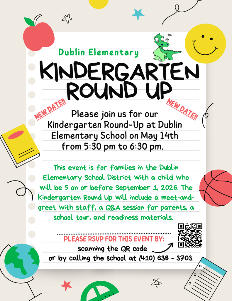 Flyer titled “Dublin Elementary Kindergarten Round Up.” The event takes place May 14 from 5:30 to 6:30 p.m. at Dublin Elementary School. Families with a child who will be five years old on or before September 1, 2026 are invited. The event includes a meet‑and‑greet with staff, a parent Q&A session, a school tour, and readiness materials. RSVP by scanning the QR code or calling 410‑638‑3703.