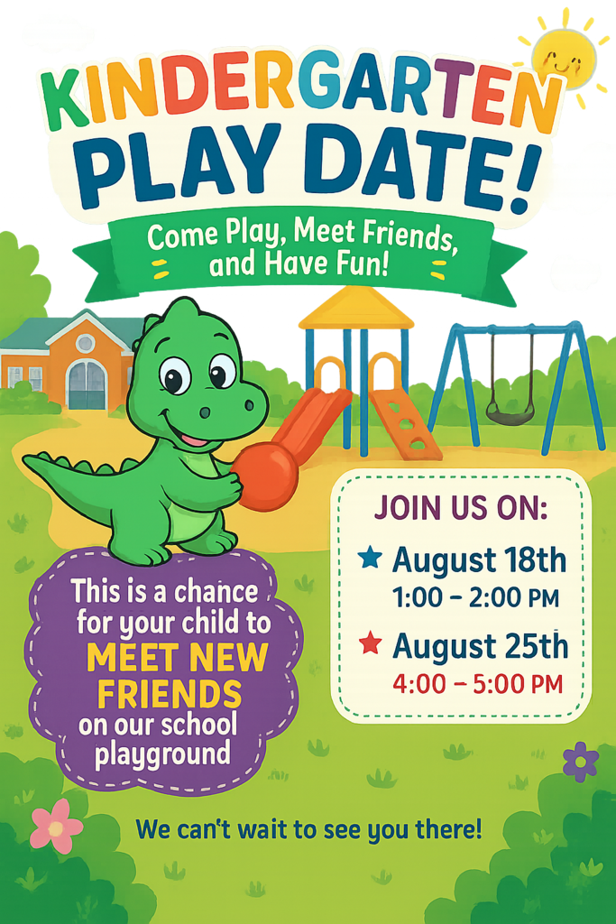 Colorful flyer for a “Kindergarten Play Date!” event featuring a cartoon dinosaur holding a ball on a playground with a slide and swings. Text reads: “Come Play, Meet Friends, and Have Fun!” Event dates are August 18th from 1:00–2:00 PM and August 25th from 4:00–5:00 PM. Additional text says this is a chance for children to meet new friends on the school playground.