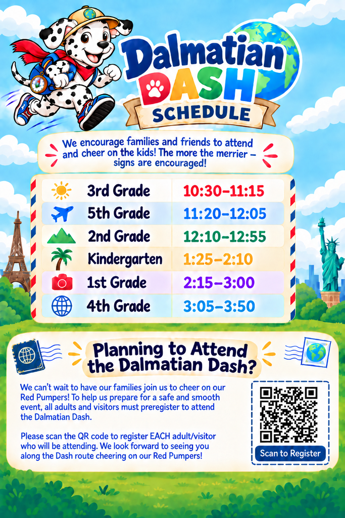 A colorful school event flyer titled “Dalmatian Dash Schedule.” At the top left, a cartoon Dalmatian puppy dressed as a world traveler runs across the page wearing a tan hat with a globe emblem, a red scarf, blue backpack, and sneakers. A globe appears behind the title. The background is bright blue with white clouds and landmarks including the Eiffel Tower on the left and the Statue of Liberty on the right. Below the title, a message reads: “We encourage families and friends to attend and cheer on the kids! The more the merrier – signs are encouraged!” A schedule lists grade-level participation times: 3rd Grade: 10:30 a.m. to 11:15 a.m. 5th Grade: 11:20 a.m. to 12:05 p.m. 2nd Grade: 12:10 p.m. to 12:55 p.m. Kindergarten: 1:25 p.m. to 2:10 p.m. 1st Grade: 2:15 p.m. to 3:00 p.m. 4th Grade: 3:05 p.m. to 3:50 p.m. Each grade is paired with a travel-themed icon, such as a sun, airplane, mountains, palm tree, camera, or globe. At the bottom, a section titled “Planning to Attend the Dalmatian Dash?” explains that all adults and visitors must preregister to attend the event. Families are asked to scan a QR code to register each adult visitor. The text notes that preregistration helps ensure a safe and smooth event and invites attendees to cheer on the Red Pumpers along the Dash route. A large QR code labeled “Scan to Register” appears on the lower right. The flyer is framed by a grassy green landscape with a bright, cheerful travel-adventure theme throughout.