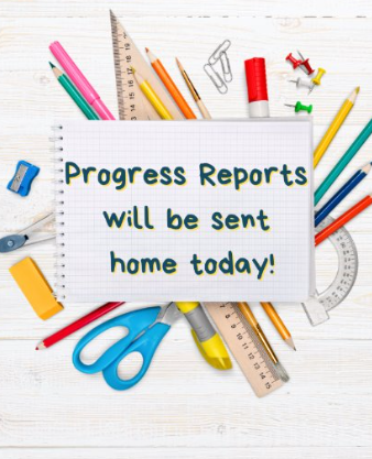 Progress Reports sent home today
