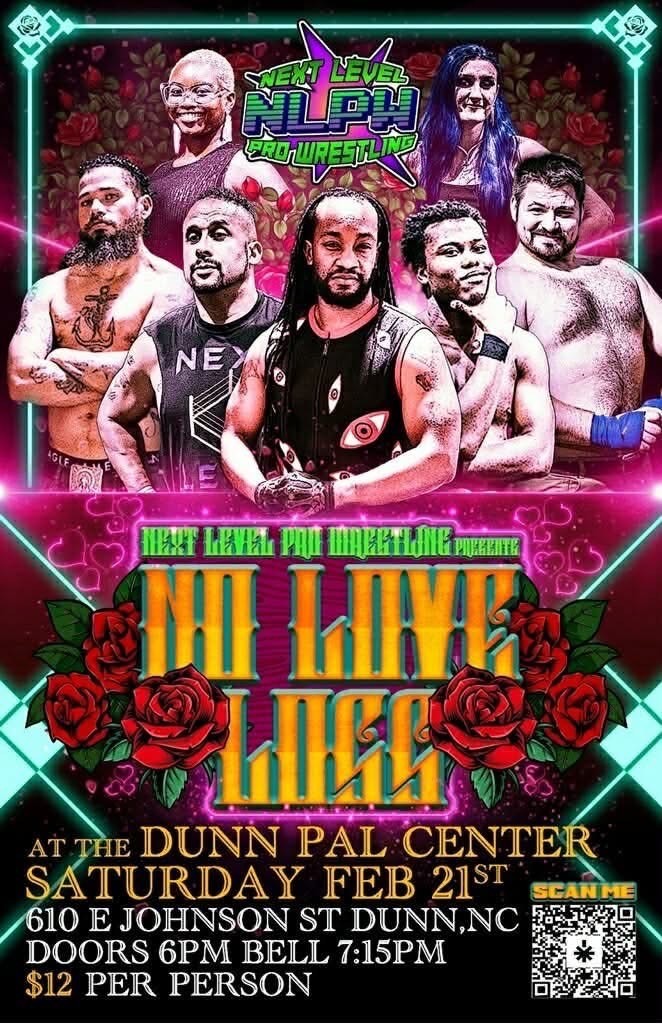 NLPW is coming back to Dunn for their February show; NO LOVE LOST (see attached flyer). 